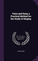 Voice and Song; a Practical Method for the Study of Singing