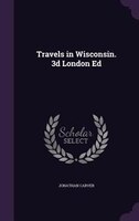 Travels in Wisconsin. 3d London Ed