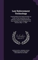 Law Enforcement Technology: Hearing Before the Subcommittee on Crime of the Committee on the Judiciary, House of Representative