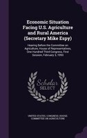 Economic Situation Facing U.S. Agriculture and Rural America (Secretary Mike Espy): Hearing Before the Committee on Agriculture, H