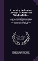 Examining Health Care Coverage for Americans With Disabilities: Hearing Before the Subcommittee on Social Security of the Committe