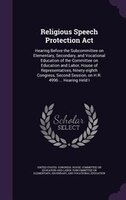 Religious Speech Protection Act: Hearing Before the Subcommittee on Elementary, Secondary, and Vocational Education of the Committ