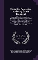 Expedited Rescission Authority for the President: Hearing Before the Legislation and National Security Subcommittee of the Committ