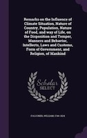 Remarks on the Influence of Climate Situation, Nature of Country, Population, Nature of Food, and way of Life, on the Disposition