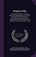 Drugs in Asia: The Heroin Connection : Hearing Before The Subcommittee on Asia and The Pacific of The Committee on