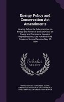 Energy Policy and Conservation Act Amendments: Hearing Before the Subcommittee on Energy and Power of the Committee on Energy and