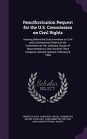Reauthorization Request for the U.S. Commission on Civil Rights: Hearing Before the Subcommittee on Civil and Constitutional Right