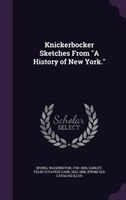 Knickerbocker Sketches From "A History of New York."