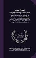 Coast Guard Shipbuilding Standards: Hearing Before the Subcommittee on Coast Guard and Navigation of the Committee on Merchant Mar