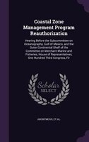 Coastal Zone Management Program Reauthorization: Hearing Before the Subcommittee on Oceanography, Gulf of Mexico, and the Outer Co