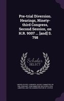Pre-trial Diversion. Hearings, Ninety-third Congress, Second Session, on H.R. 9007 ... [and] S. 798