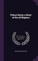 Prince Dusty; a Story of the oil Regions