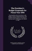 The President's Budget Proposals for Fiscal Year 1994: Hearing Before the Committee on the Budget, House of Representatives, One H