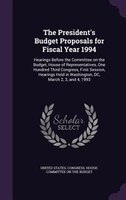 The President's Budget Proposals for Fiscal Year 1994: Hearings Before the Committee on the Budget, House of Representatives, One
