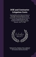DOE and Contractor Litigation Costs: Hearing Before the Subcommittee on Oversight and Investigations of the Committee on Energy an
