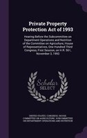 Private Property Protection Act of 1993: Hearing Before the Subcommittee on Department Operations and Nutrition of the Committee o
