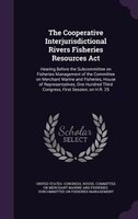 The Cooperative Interjurisdictional Rivers Fisheries Resources Act: Hearing Before the Subcommittee on Fisheries Management of the