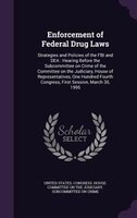 Enforcement of Federal Drug Laws: Strategies and Policies of the FBI and DEA : Hearing Before the Subcommittee on Crime of the Com