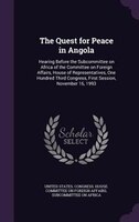 The Quest for Peace in Angola: Hearing Before the Subcommittee on Africa of the Committee on Foreign Affairs, House of Representat