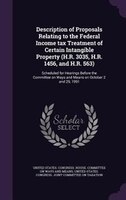 Description of Proposals Relating to the Federal Income tax Treatment of Certain Intangible Property (H.R. 3035, H.R. 1456, and H.