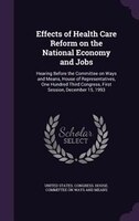 Effects of Health Care Reform on the National Economy and Jobs: Hearing Before the Committee on Ways and Means, House of Represent