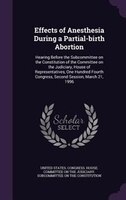 Effects of Anesthesia During a Partial-birth Abortion: Hearing Before the Subcommittee on the Constitution of the Committee on the