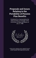 Proposals and Issues Relating to the Portability of Pension Plan Benefits: Scheduled for a Hearing Before the Subcommittee on Over