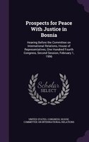 Prospects for Peace With Justice in Bosnia: Hearing Before the Committee on International Relations, House of Representatives, One