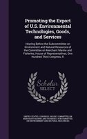 Promoting the Export of U.S. Environmental Technologies, Goods, and Services: Hearing Before the Subcommittee on Environment and N