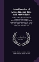 Consideration of Miscellaneous Bills and Resolutions: Markup Before the Committee on Foreign Affairs, House of Representatives, On