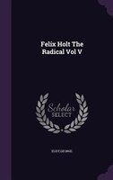 Felix Holt The Radical Vol V