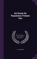 An Essay On Population Volume One