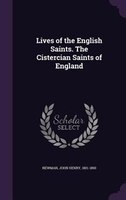 Lives of the English Saints. The Cistercian Saints of England