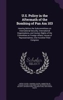 U.S. Policy in the Aftermath of the Bombing of Pan Am 103: Hearing Before the Subcommittees on International Security, Internation