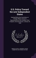 U.S. Policy Toward the new Independent States: Hearing Before the Committee on Foreign Affairs, House of Representatives, One Hund