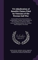 VA Adjudication of Benefits Claims Filed by Veterans of the Persian Gulf War: Hearing Before the Subcommittee on Compensation, Pen