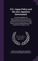 U.S.-Japan Policy and the new Japanese Government: Joint Hearing Before the Subcommittees on Economic Policy, Trade, and Environme