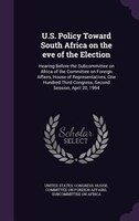 U.S. Policy Toward South Africa on the eve of the Election: Hearing Before the Subcommittee on Africa of the Committee on Foreign