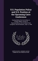 U.S. Population Policy and U.S. Position at the Upcoming Cairo Conference: Hearing Before the Committee on Foreign Affairs, House