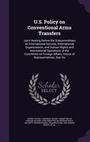 U.S. Policy on Conventional Arms Transfers: Joint Hearing Before the Subcommittees on International Security, International Organi