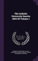 The Catholic University Gazette 1854-55 Volume 1