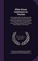 White House Conference on Tourism: Joint Hearing Before the Subcommittee on Aviation and the Subcommittee on Surface Transportatio