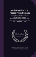Withdrawal of U.S. Forces From Somalia: Markup Before the Committee on Foreign Affairs, House of Representatives, One Hundred Thir