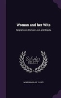 Woman and her Wits: Epigrams on Woman, Love, and Beauty