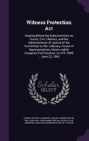 Witness Protection Act: Hearing Before the Subcommittee on Courts, Civil Liberties, and the Administration of Justice of th