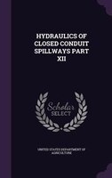 HYDRAULICS OF CLOSED CONDUIT SPILLWAYS PART XII