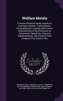 Welfare Motels: A Waste of Federal Funds, Harmful to Homeless Families : Hearing Before the Employment, Housing, an