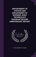 DEPARTMENT OF JUSTICE AND DEPARTMENT OF DEFENSE JOINT TECHNOLOGY PROGRAM SECOND ANNIVERSARY REPORT
