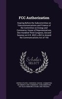 FCC Authorization: Hearing Before the Subcommittee on Telecommunications and Finance of the Committee on Energy and Co