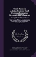 Small Business Administration's Small Business Innovation Research (SBIR) Program: Hearing Before the Subcommittee on Government P